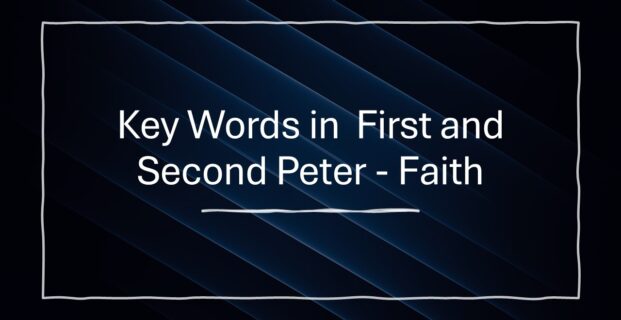 Key Words in First & Second Peter – Faith