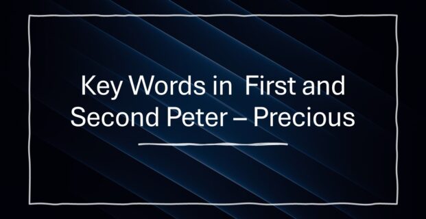 Key Words in First & Second Peter – Precious