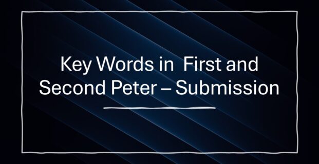 Key Words in First & Second Peter – Submission