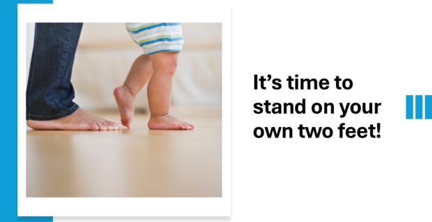 It’s time to stand on your own two feet!