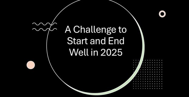 A Challenge to Start and End Well in 2025