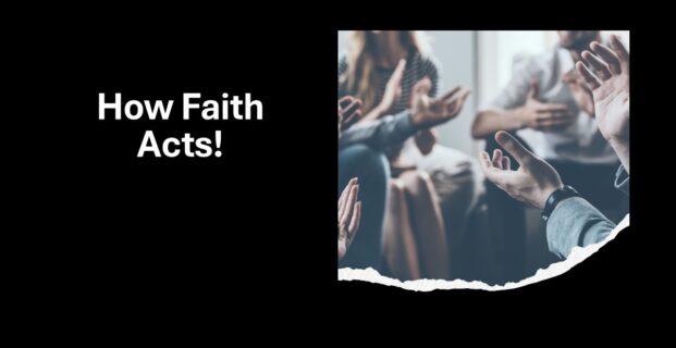 How Faith Acts!